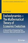 Evolvodynamics - the mathematical theory of economic evolution : a coherent way of interpreting time, scarceness, value and economic growth