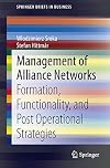 Management of Alliance Networks Formation, Functionality, and Post Operational Strategies
