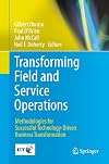 Transforming Field and Service Operations Methodologies for Successful Technology-Driven Business Transformation
