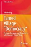 Tamed village "democracy" : elections, governance and clientelism in a contemporary Chinese village