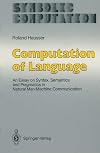 Computation of Language : An Essay on Syntax, Semantics and Pragmatics in Natural Man-Machine Communication