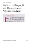 Studien zur Biographie und Theologie des Nikolaus von Kues