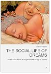 The Social Life of Dreams: A Thousand Years of Negotiated Meanings in Iceland (European Studies in Culture and Policy)
