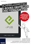 Schnelleinstieg E-Books erstellen und vermarkten : Alles für das eigene E-Book: Programme, Covergestaltung, Urheberrecht und Vermarktung