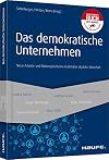 Das demokratische Unternehmen: Neue Arbeits- und Führungskulturen im Zeitalter digitaler Wirtschaft (Haufe Fachbuch)
