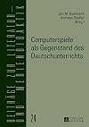 Computerspiele als Gegenstand des deutschunterrichts