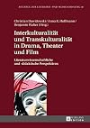Interkulturalität und Transkulturalität in Drama, Theater und Film : Literaturwissenschaftliche und -didaktische Perspektiven