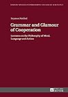 Grammar and glamour of cooperation : lectures on the philosophy of mind, language, and action