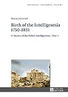 Birth of the intelligentsia 1750-1831. a history of the Polish Intelligentsia / Part 1