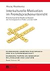 Interkulturelle motivation im fremdsprachenunterricht : eine komparative Studie zu deutsch als fremdsprache in Polen und den USA