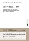 Provincial turn : verhaeltnis zwischen Staat und Provinz im suedoestlichen Europa vom letzten Drittel des 17. bis ins 21. Jahrhundert.