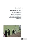 Radicalism and indifference : memory transmission, political formation and modernization in Hungary and Europe
