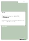 Migration, kulturelles kapital & arbeitsmarkt : orientierungen, strategien und probleme von migrantinnen beim einstieg in den deutschen Arbeitsmarkt
