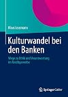 Kulturwandel bei den Banken Wege zu Ethik und Verantwortung im Kreditgewerbe