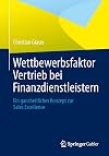 Wettbewerbsfaktor Vertrieb bei Finanzdienstleistern Ein ganzheitliches Konzept zur Sales Excellence