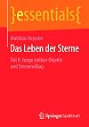 Das Leben der Sterne: Teil II: Junge stellare Objekte und Sternenalltag (essentials)