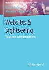 Websites & Sightseeing: Tourismus in Medienkulturen (Medienkulturen im digitalen Zeitalter)