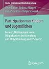 Partizipation von kindern und jugendlichen : formen, bedingungen sowie möglichkeiten der Mitwirkung und Mitbestimmung in der Schweiz