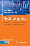Mobile computing : grundlagen - prozesse und plattformen - branchen und anwendungsszenarien