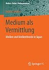 Medium als vermittlung : medien und medientheorie in Japan