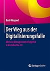 Der Weg aus der Digitalisierungsfalle : Mit Lean Management erfolgreich in die Industrie 4.0