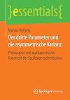 Der dritte Parameter und die asymmetrische Varianz: Philosophie und mathematisches Konstrukt der Equibalancedistribution (essentials)