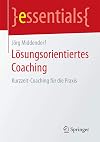 Lösungsorientiertes Coaching Kurzzeit-Coaching für die Praxis