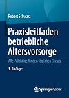 Praxisleitfaden betriebliche Altersvorsorge Alles Wichtige für den täglichen Einsatz