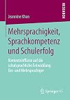 Mehrsprachigkeit, Sprachkompetenz und Schulerfolg : Kontexteinflüsse auf die schulsprachliche Entwicklung Ein- und Mehrsprachiger