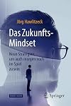 Das Zukunfts-Mindset: Neun Strategien, um auch morgen noch im Spiel zu sein