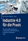 Industrie 4.0 für die Praxis : Mit realen Fallbeispielen aus mittelständischen Unternehmen und vielen umsetzbaren Tipps