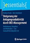 Steigerung der Anlagenproduktivität durch OEE-Management : Definitionen, Vorgehen und Methoden – von manuell bis Industrie 4.0