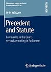 Precedent and Statute: Lawmaking in the Courts versus Lawmaking in Parliament (Ökonomische Analyse des Rechts | Economic Analysis of Law)