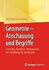 Geometrie – Anschauung und Begriffe: Vorstellen, Verstehen, Weiterdenken. Eine Einführung für Studierende. (German Edition)