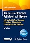 Basiswissen Allgemeine Betriebswirtschaftslehre: Quick Guide für (Quer-) Einsteiger, Jobwechsler, Selbstständige, Auszubildende und Studierende (German Edition)