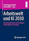 Arbeitswelt und KI 2030 : Herausforderungen und Strategien für die Arbeit von morgen