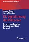 Die Digitalisierung des Politischen : Theoretische und praktische Herausforderungen für die Demokratie