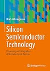 Silicon Semiconductor Technology: Processing and Integration of Microelectronic Devices
