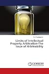 Limits of Intellectual Property Arbitration: The Issue of Arbitrability (2018)