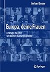 Europa, deine Frauen: Beitr&auml;ge zu einer weiblichen Kulturgeschichte (German Edition)