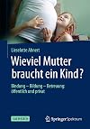 Wieviel Mutter braucht ein Kind?: Bindung &mdash; Bildung &mdash; Betreuung: &ouml;ffentlich und privat (German Edition)