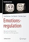 Emotionsregulation: Manual und Materialien für Trainer und Therapeuten (Psychotherapie: Praxis)
