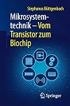 Mikrosystemtechnik : Vom Transistor zum Biochip