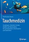 Tauchmedizin : Grundlagen, Sicherheit, Technik, Notfälle und Reisemedizin für Tauchmediziner, Berufstaucher und Tauchlehrer
