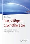 Praxis Körperpsychotherapie: 10 Prinzipien der Arbeit im therapeutischen Prozess (Psychotherapie: Praxis)