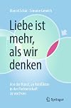 Liebe ist mehr, als wir denken: Von der Kunst, an Konflikten in der Partnerschaft zu wachsen (German Edition)