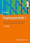Regelungstechnik 1 : Systemtheoretische Grundlagen, Analyse und Entwurf einschleifiger Regelungen