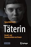 Täterin: Gewalt- und Sexualstraftaten von Frauen