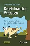 Regeln brauchen Vertrauen: Warum wir gerne verbieten und uns selbst nicht an alle Gebote halten (German Edition)