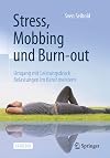 Stress, Mobbing und Burn-out: Umgang mit Leistungsdruck ― Belastungen im Beruf meistern